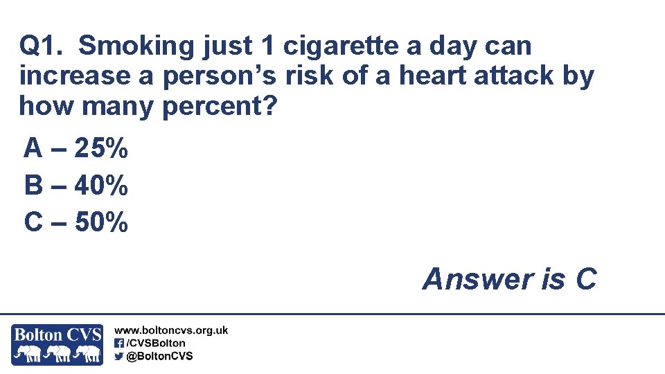 Q 1. Smoking just 1 cigarette a day can increase a person’s risk of
