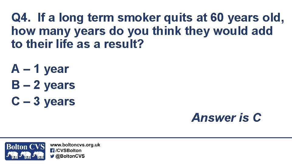 Q 4. If a long term smoker quits at 60 years old, how many