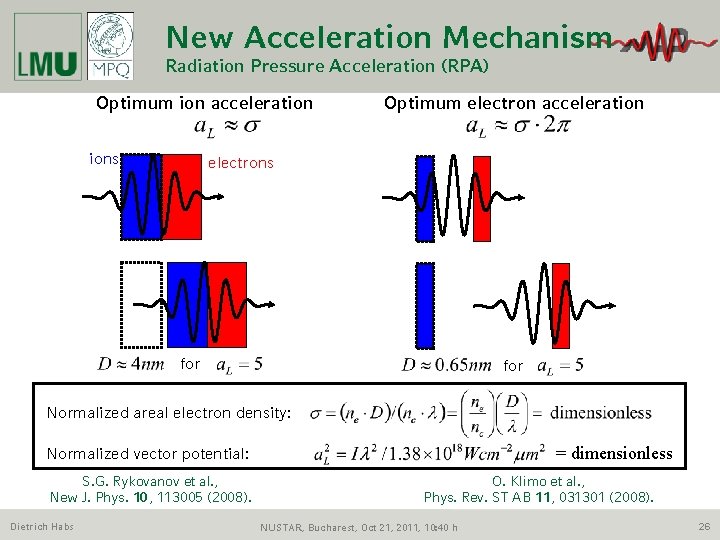 New Acceleration Mechanism Radiation Pressure Acceleration (RPA) Optimum ion acceleration ions Optimum electron acceleration