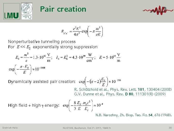 Pair creation Nonperturbative tunneling process For E << ES exponentially strong suppression Dynamically assisted