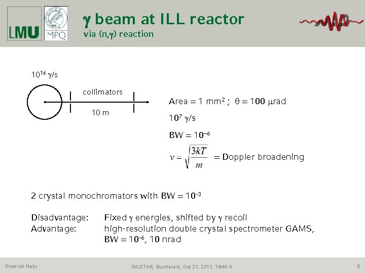 g beam at ILL reactor via (n, g) reaction 1016 g/s collimators 10 m