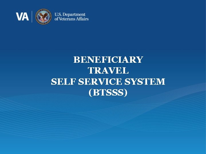 BENEFICIARY TRAVEL SELF SERVICE SYSTEM (BTSSS) 