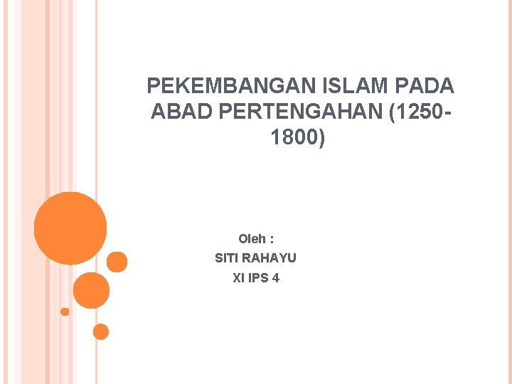 PEKEMBANGAN ISLAM PADA ABAD PERTENGAHAN (12501800) Oleh : SITI RAHAYU XI IPS 4 