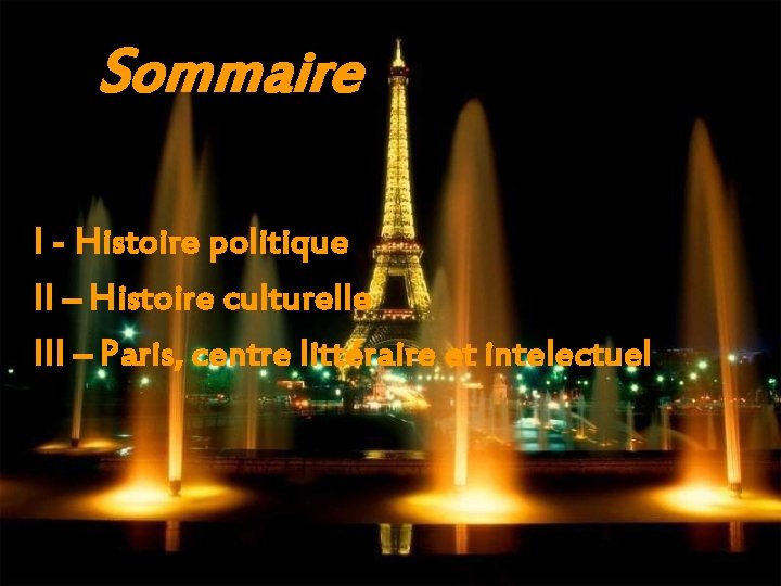 Sommaire I - Histoire politique II – Histoire culturelle III – Paris, centre littéraire