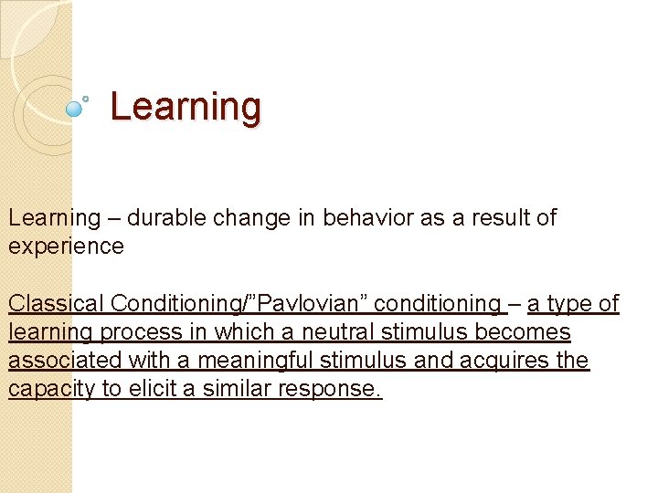 Learning – durable change in behavior as a result of experience Classical Conditioning/”Pavlovian” conditioning