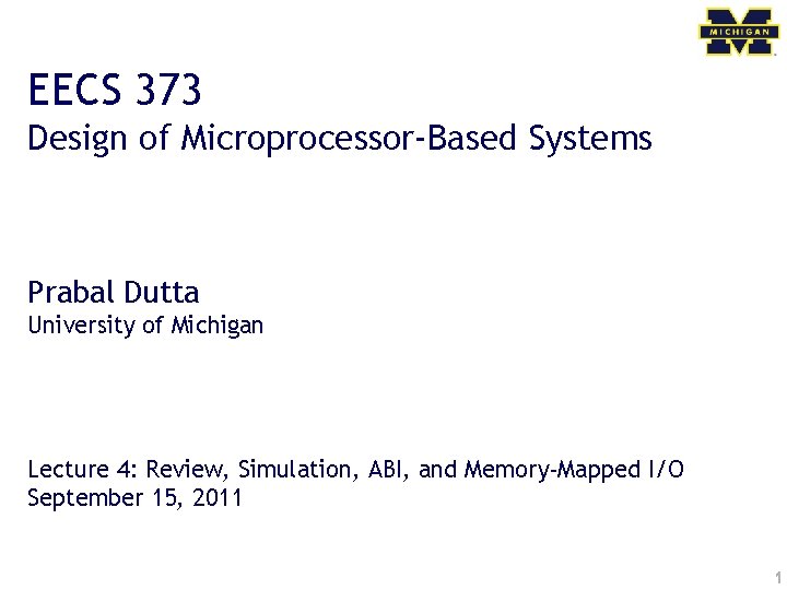 EECS 373 Design of Microprocessor-Based Systems Prabal Dutta University of Michigan Lecture 4: Review,