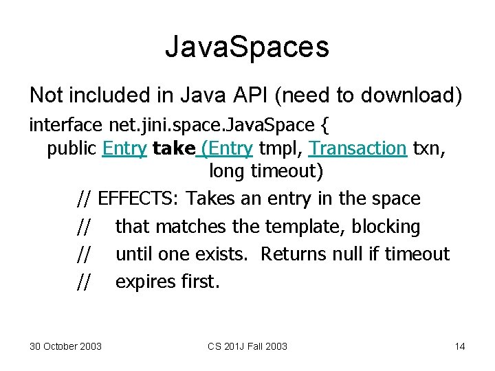 Java. Spaces Not included in Java API (need to download) interface net. jini. space. Java. Spaces Not included in Java API (need to download) interface net. jini. space.