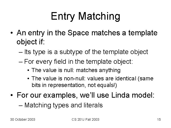 Entry Matching • An entry in the Space matches a template object if: – Entry Matching • An entry in the Space matches a template object if: –