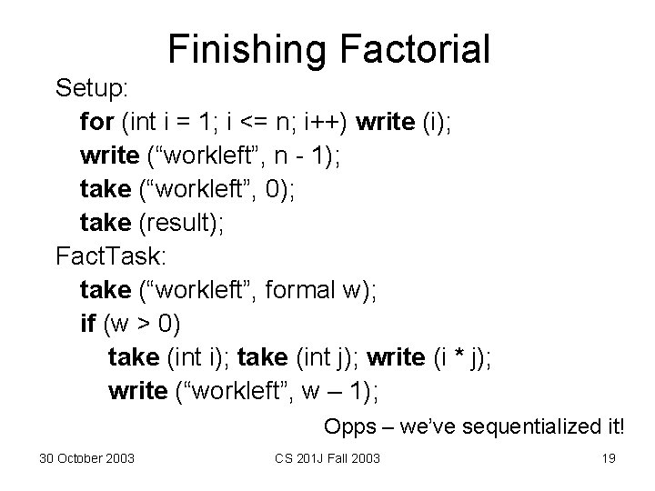 Finishing Factorial Setup: for (int i = 1; i <= n; i++) write (i); Finishing Factorial Setup: for (int i = 1; i <= n; i++) write (i);