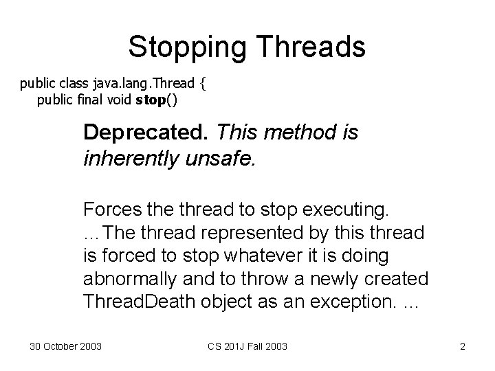 Stopping Threads public class java. lang. Thread { public final void stop() Deprecated. This Stopping Threads public class java. lang. Thread { public final void stop() Deprecated. This