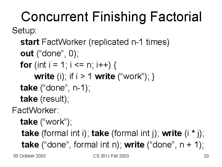 Concurrent Finishing Factorial Setup: start Fact. Worker (replicated n-1 times) out (“done”, 0); for Concurrent Finishing Factorial Setup: start Fact. Worker (replicated n-1 times) out (“done”, 0); for