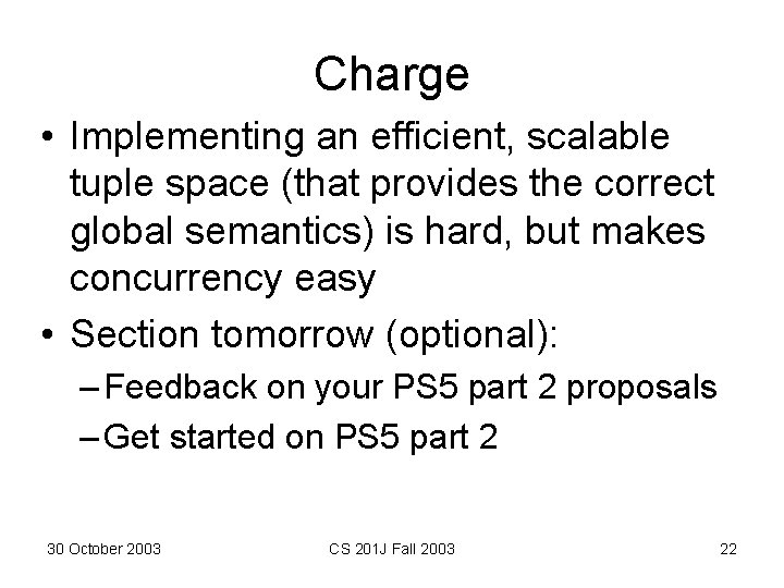 Charge • Implementing an efficient, scalable tuple space (that provides the correct global semantics) Charge • Implementing an efficient, scalable tuple space (that provides the correct global semantics)