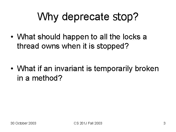 Why deprecate stop? • What should happen to all the locks a thread owns Why deprecate stop? • What should happen to all the locks a thread owns