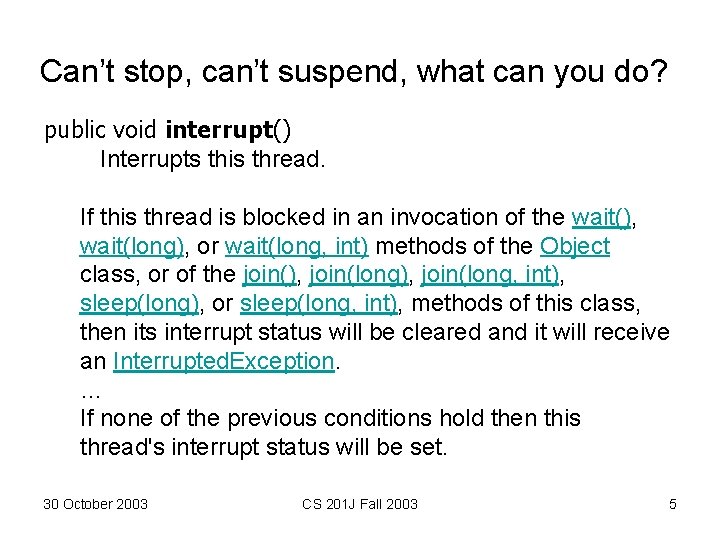 Can’t stop, can’t suspend, what can you do? public void interrupt() Interrupts this thread. Can’t stop, can’t suspend, what can you do? public void interrupt() Interrupts this thread.