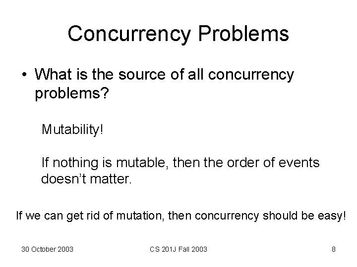 Concurrency Problems • What is the source of all concurrency problems? Mutability! If nothing Concurrency Problems • What is the source of all concurrency problems? Mutability! If nothing