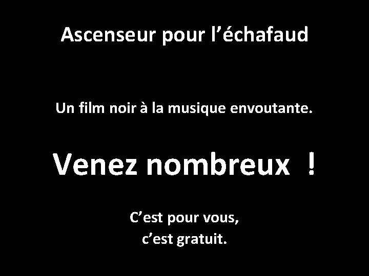 Ascenseur pour l’échafaud Un film noir à la musique envoutante. Venez nombreux ! C’est