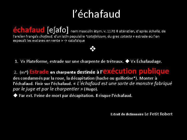 l’échafaud [eʃafo] nom masculin étym. v. 1170 ◊ altération, d'après échelle, de l'ancien français