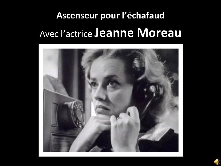 Ascenseur pour l’échafaud Avec l’actrice Jeanne Moreau 