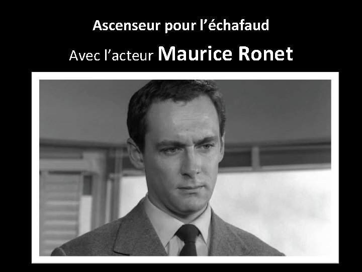 Ascenseur pour l’échafaud Avec l’acteur Maurice Ronet 