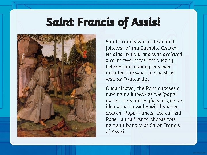 Saint Francis of Assisi Saint Francis was a dedicated follower of the Catholic Church.