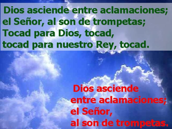 Dios asciende entre aclamaciones; el Señor, al son de trompetas; Tocad para Dios, tocad