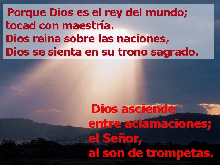 Porque Dios es el rey del mundo; tocad con maestría. Dios reina sobre las