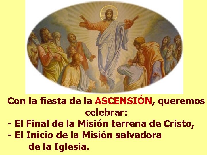 Con la fiesta de la ASCENSIÓN, queremos celebrar: - El Final de la Misión