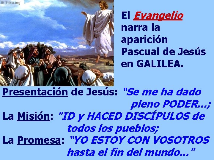 El Evangelio narra la aparición Pascual de Jesús en GALILEA. Presentación de Jesús: “Se