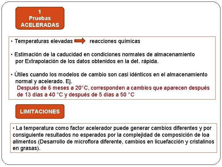 1 Pruebas ACELERADAS • Temperaturas elevadas reacciones químicas • Estimación de la caducidad en