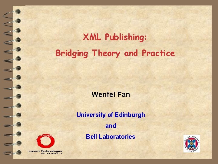 XML Publishing: Bridging Theory and Practice Wenfei Fan University of Edinburgh and Bell Laboratories