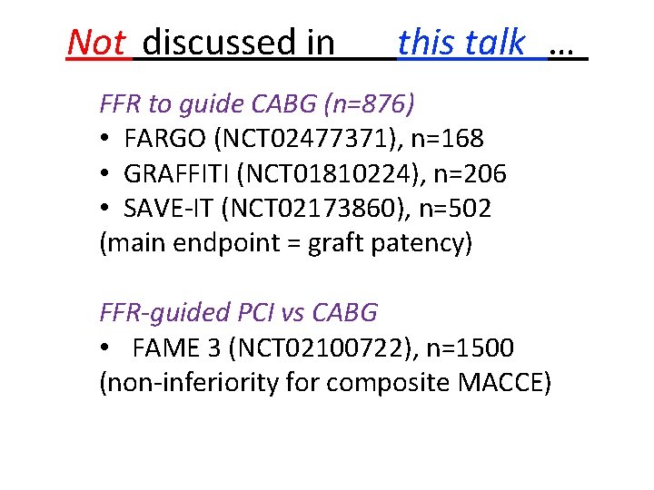 Not discussed in this talk … FFR to guide CABG (n=876) • FARGO (NCT