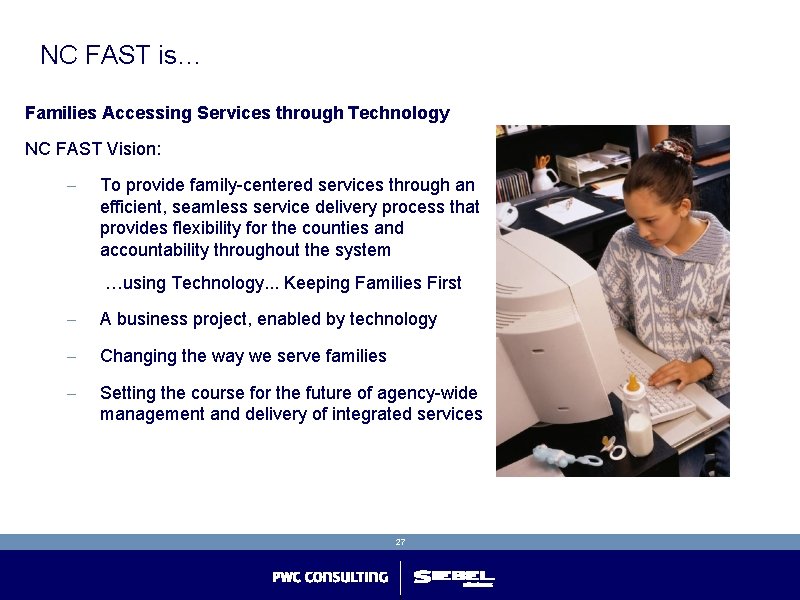 NC FAST is… Families Accessing Services through Technology NC FAST Vision: - To provide NC FAST is… Families Accessing Services through Technology NC FAST Vision: - To provide
