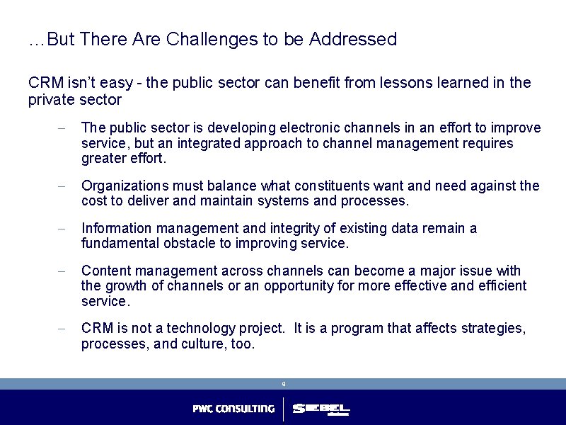 …But There Are Challenges to be Addressed CRM isn’t easy - the public sector …But There Are Challenges to be Addressed CRM isn’t easy - the public sector