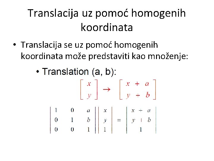 Translacija uz pomoć homogenih koordinata • Translacija se uz pomoć homogenih koordinata može predstaviti