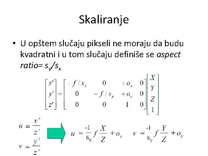 Skaliranje • U opštem slučaju pikseli ne moraju da budu kvadratni i u tom