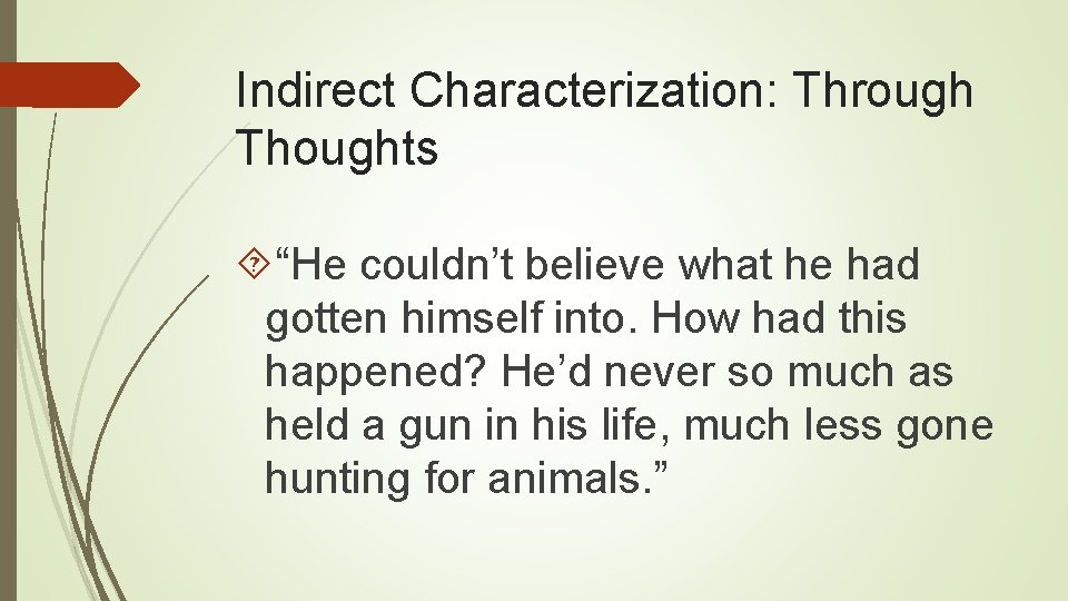 Indirect Characterization: Through Thoughts “He couldn’t believe what he had gotten himself into. How