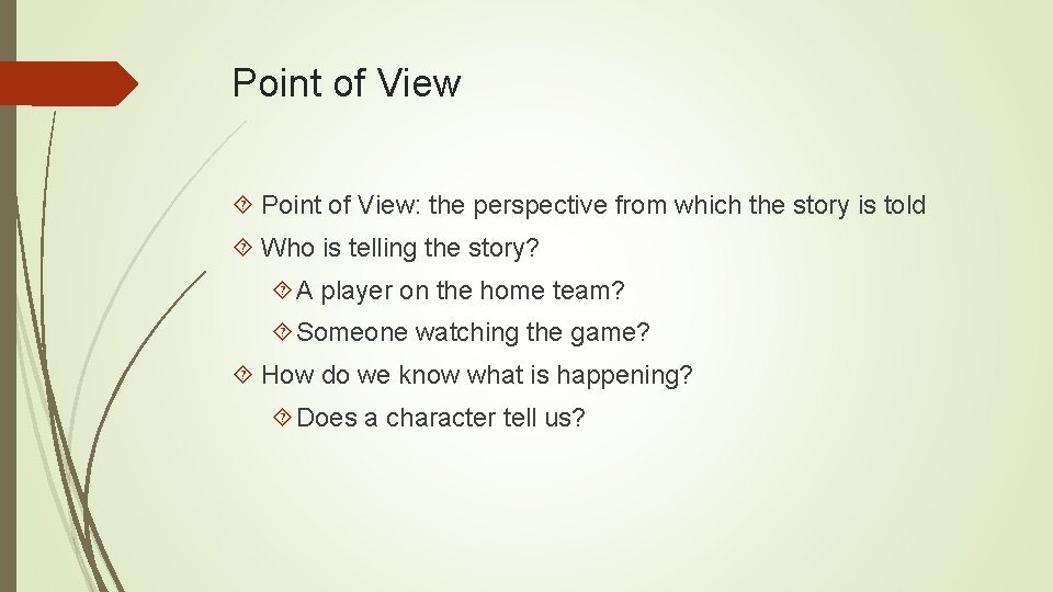 Point of View Point of View: the perspective from which the story is told