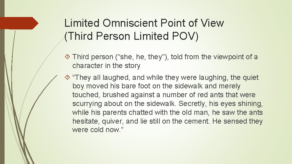 Limited Omniscient Point of View (Third Person Limited POV) Third person (“she, they”), told