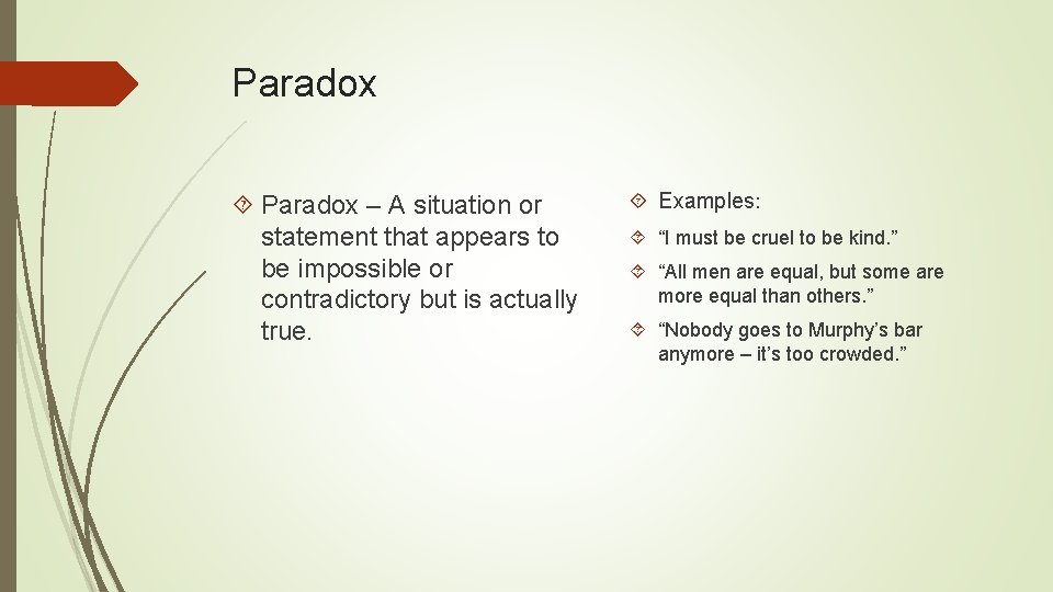 Paradox – A situation or statement that appears to be impossible or contradictory but