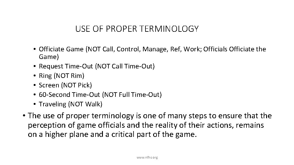 USE OF PROPER TERMINOLOGY • Officiate Game (NOT Call, Control, Manage, Ref, Work; Officials