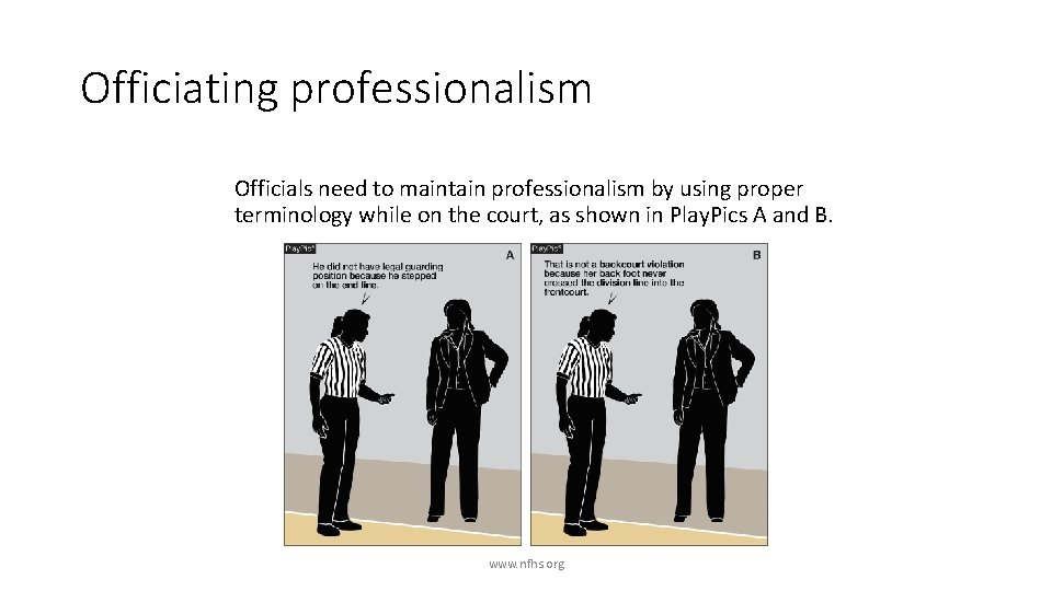 Officiating professionalism Officials need to maintain professionalism by using proper terminology while on the