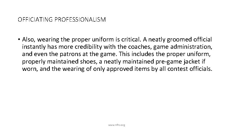 OFFICIATING PROFESSIONALISM • Also, wearing the proper uniform is critical. A neatly groomed official
