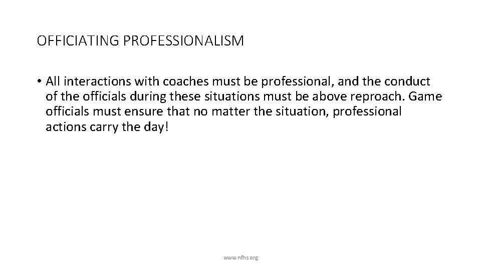OFFICIATING PROFESSIONALISM • All interactions with coaches must be professional, and the conduct of