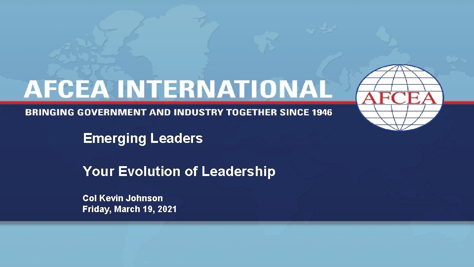 Emerging Leaders Your Evolution of Leadership Col Kevin Johnson Friday, March 19, 2021 