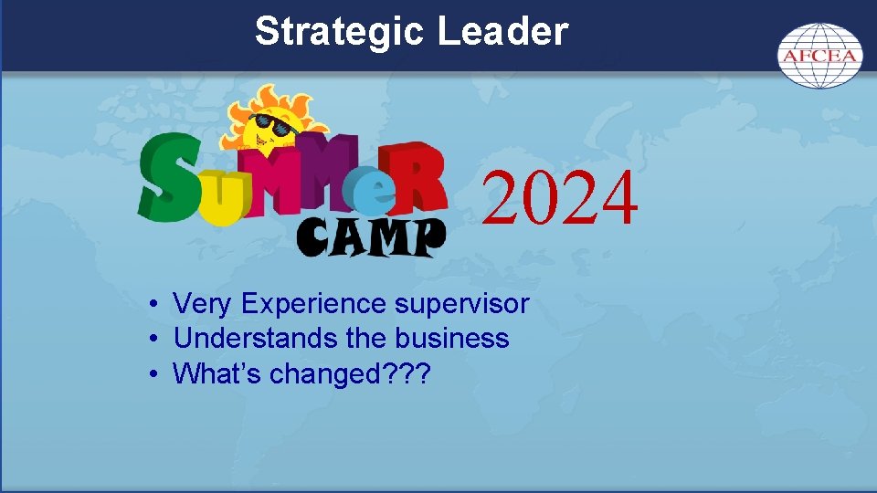 Strategic Leader 2024 • Very Experience supervisor • Understands the business • What’s changed?