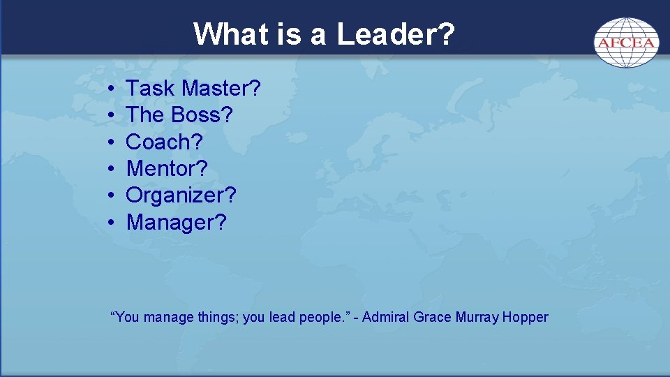 What is a Leader? • • • Task Master? The Boss? Coach? Mentor? Organizer?