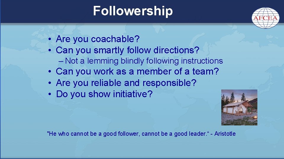 Followership • Are you coachable? • Can you smartly follow directions? – Not a