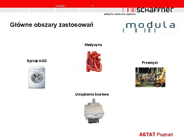 12. 09. 2021 3 safety for electronic systems Główne obszary zastosowań Medycyna Sprzęt AGD 12. 09. 2021 3 safety for electronic systems Główne obszary zastosowań Medycyna Sprzęt AGD