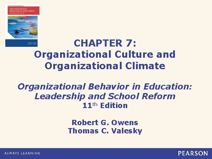 CHAPTER 7: Organizational Culture and Organizational Climate Organizational Behavior in Education: Leadership and School