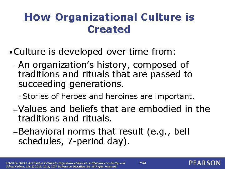 How Organizational Culture is Created • Culture is developed over time from: – An